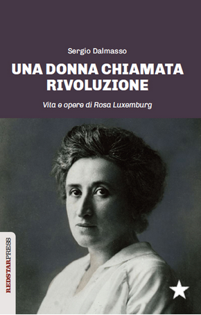 Una donna chiamata rivoluzione Vita e opere di Rosa Luxemburg autore Sergio Dalmasso