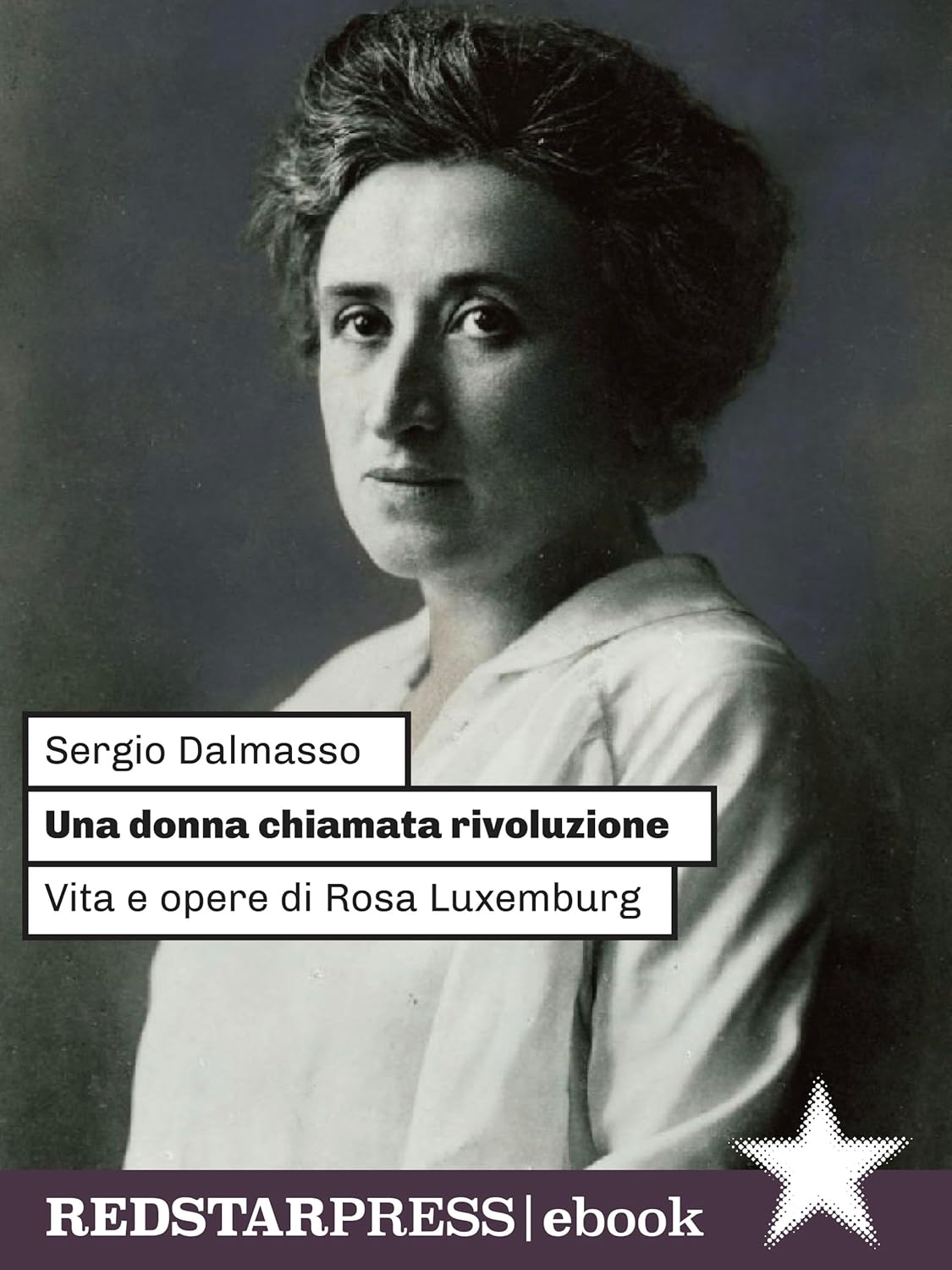 Copertina del libro Kindle di Sergio Dalmasso: Una donna chiamata rivoluzione Rosa Luxemburg